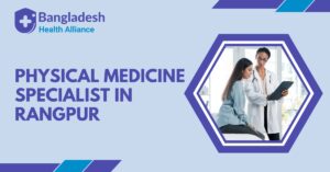 Physical Medicine Specialist in Rangpur