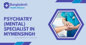 Psychiatry (Mental) Specialist in Mymensingh