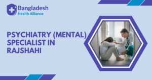 Psychiatry (Mental) Specialist in Rajshahi