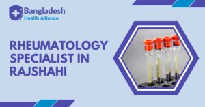 Rheumatology Specialist in Rajshahi