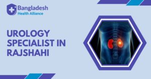 Urology Specialist in Rajshahi
