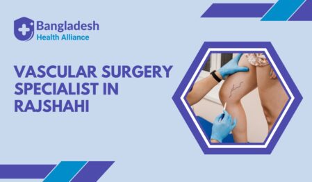 Vascular Surgery Specialist in Rajshahi