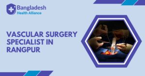 Vascular Surgery Specialist in Rangpur