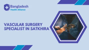 Vascular Surgery Specialist in Satkhira