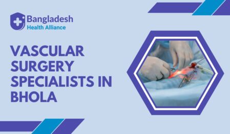 Vascular Surgery Specialists in Bhola