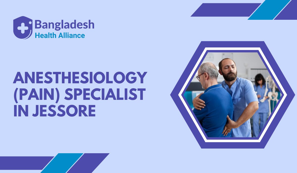 Anesthesiology (Pain) Specialist in Jessore