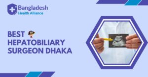 Best Hepatobiliary Surgeon in Dhaka, Bangladesh
