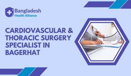 Cardiovascular & Thoracic Surgery Specialist in Bagerhat