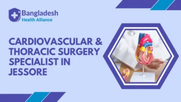 Cardiovascular & Thoracic Surgery Specialist in Jessore