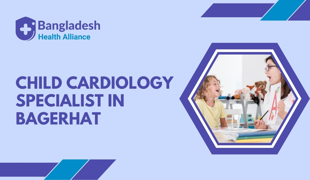 Child Cardiology Specialist in Bagerhat