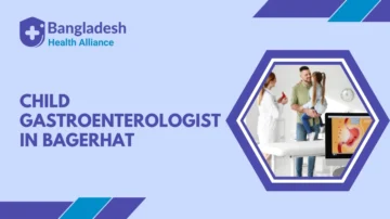 Child Gastroenterologist in Bagerhat