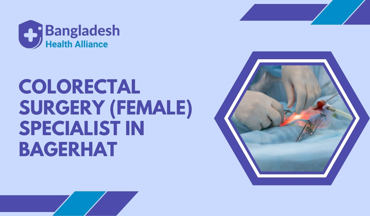 Colorectal Surgery (Female) Specialist in Bagerhat