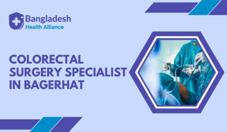 Colorectal Surgery Specialist in Bagerhat