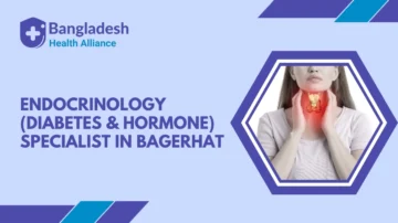 Endocrinology (Diabetes & Hormone) Specialist in Bagerhat