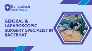 General & Laparoscopic Surgery Specialist in Bagerhat