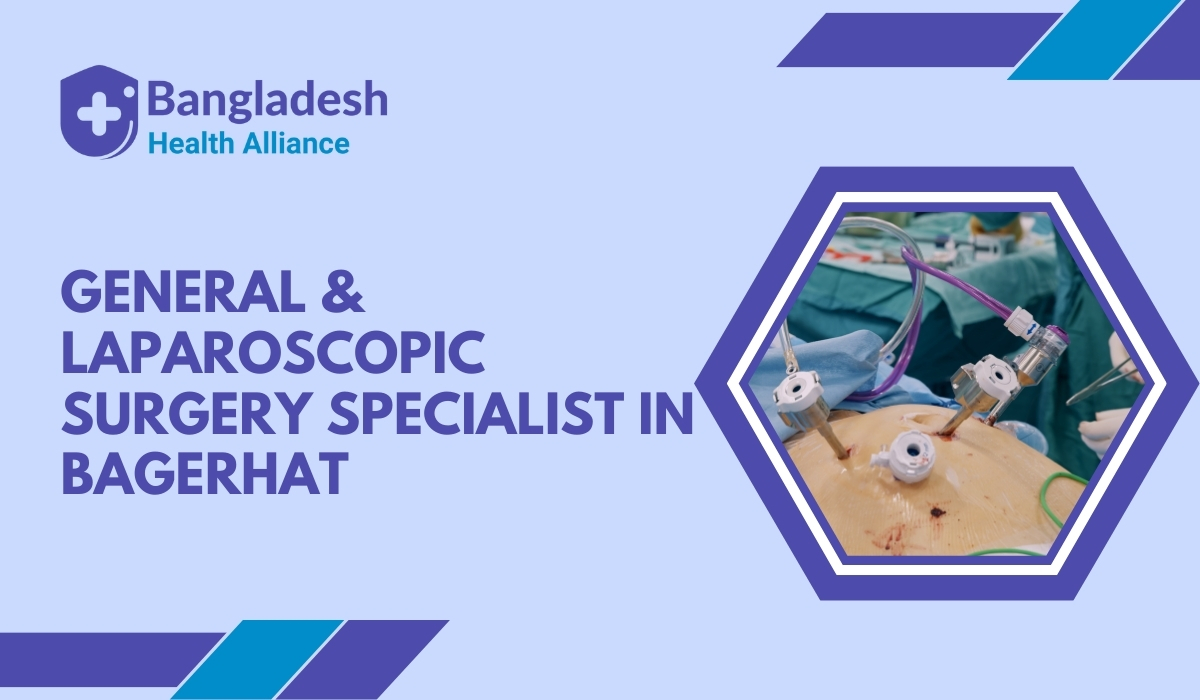 General & Laparoscopic Surgery Specialist in Bagerhat