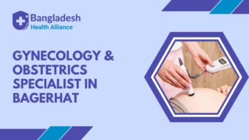 Gynecology & Obstetrics Specialist in Bagerhat