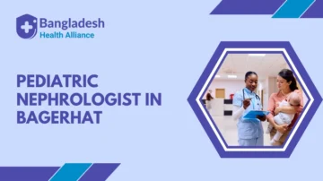 Pediatric Nephrologist in Bagerhat