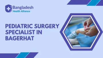 Pediatric Surgery Specialist in Bagerhat