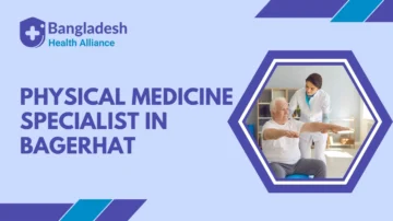 Physical Medicine Specialist in Bagerhat