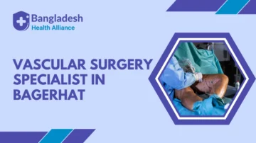 Vascular Surgery Specialist in Bagerhat