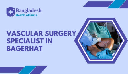 Vascular Surgery Specialist in Bagerhat