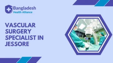 Vascular Surgery Specialist in Jessore