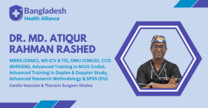 Dr. Md. Atiqur Rahman Rashed - Cardio-Vascular & Thoracic Surgeon Khulna