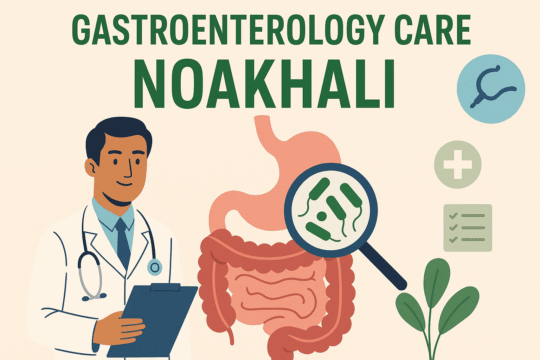 Best Gastroenterologist in Noakhali — Doctors, Clinics, Tests & Costs