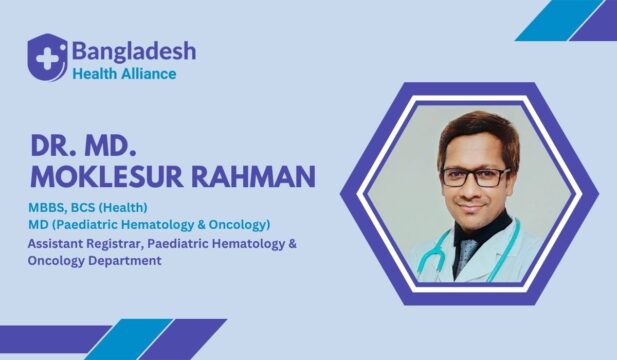 Dr. Md. Moklesur Rahman - Assistant Registrar, Paediatric Hematology & Oncology Department