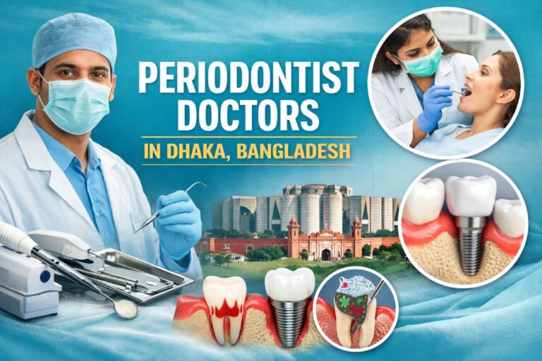 Periodontist-oriented dental specialists and clinics in Dhaka, Bangladesh
