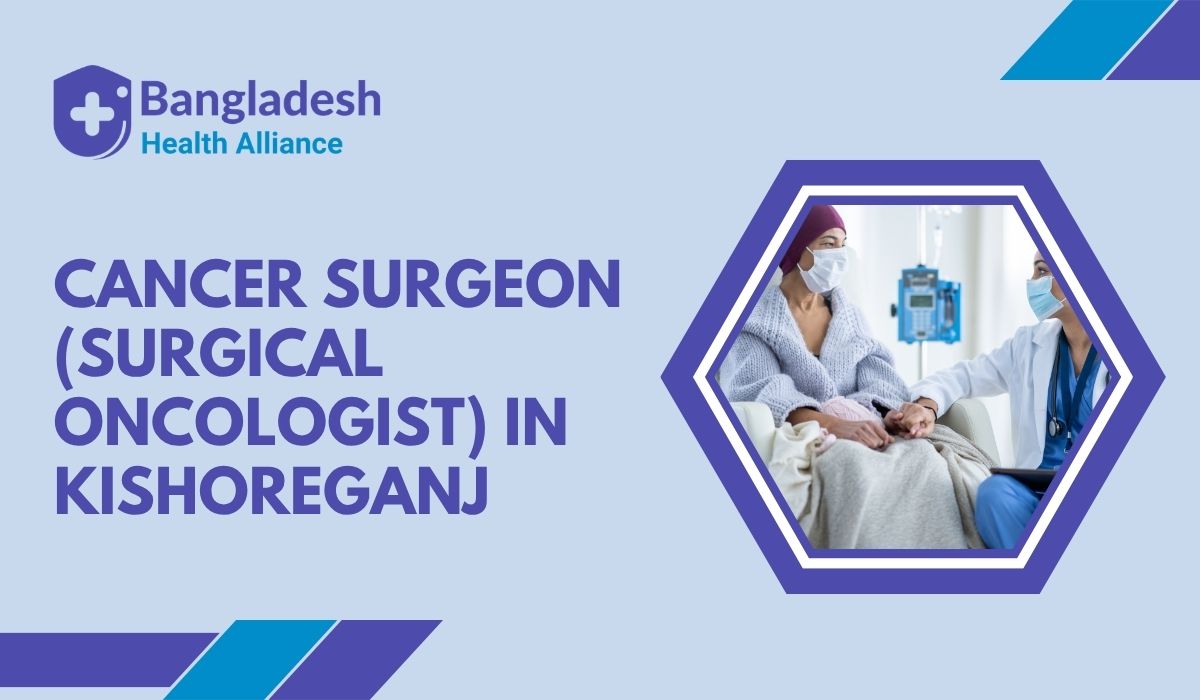 Best Cancer Surgeon (Surgical Oncologist) in Kishoreganj