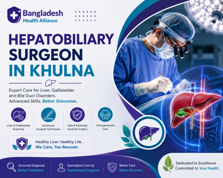 Hepatobiliary Surgeon in Khulna – Liver Gallbladder Bile Duct Pancreatic Surgery Specialist