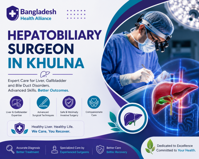 Hepatobiliary Surgeon in Khulna – Liver, Gallbladder, Bile Duct & Pancreatic Surgery Specialist