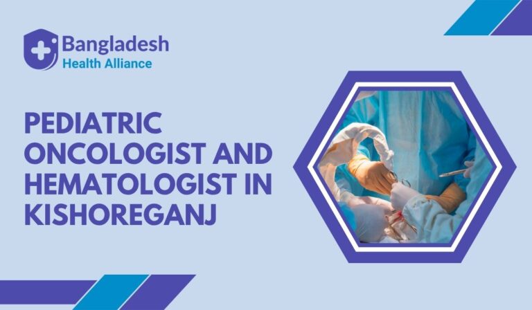 Pediatric Oncologist and Hematologist in Kishoreganj