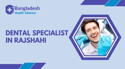 Dental Specialist in Rajshahi