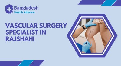 Vascular Surgery Specialist in Rajshahi